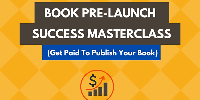 Book Pre-Launch Success Masterclass- Get Paid To Publish — Boston